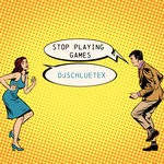 cover: Djschluetex - Stop Playing Games