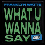 cover: Franklyn Watts - What U Wanna Say