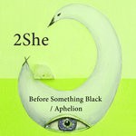 cover: 2she - Before Something Black\Aphelion