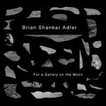 cover: Brian Shankar Adler - For A Gallery On The Moon