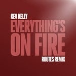 cover: Kev Kelly - Everything's On Fire (Routes Remix)