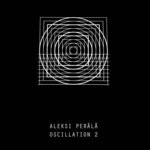 cover: Aleksi Perala - Oscillation (Part 2)