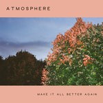 cover: Atmosphere - Make It All Better Again (Explicit)