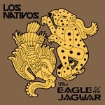 cover: Los Nativos - The Eagle & The Jaguar