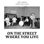 cover: Chet Baker|Gerry Mulligan - On The Street Where You Live