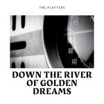 cover: The Platters - Down The River Of Golden Dreams