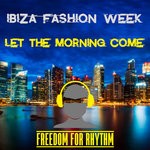 cover: Ibiza Fashion Week - Let The Morning Come