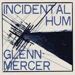 cover: Glenn Mercer - Incidental Hum