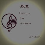 cover: A503x - Destroy The Violence