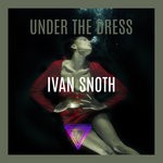 cover: Ivan Snoth - Under The Dress