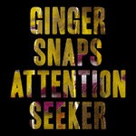 cover: Ginger Snaps - Attention Seeker