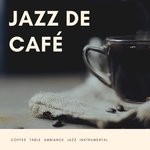 cover: Jazz De Cafe - Coffee Table Ambiance Jazz Instrumental