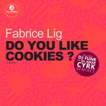 cover: Fabrice Lig - Do You Like Cookies (DJ Funk, DJ Amar & CYRK Remixes)