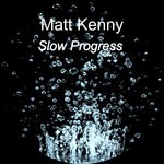 cover: Matt Kenny - Slow Progress