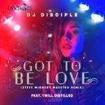 cover: Dj Disciple|Twill Distilled - Got To Be Love