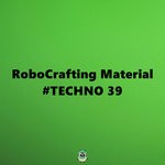 cover: Robocrafting Material - #TECHNO 39