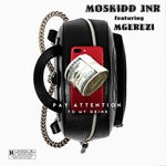 cover: Mgerezi|Moskidd Jnr - Pay Attention To My Grind