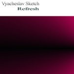 cover: Vyacheslav Sketch - Refresh