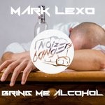 cover: Mark Lexo - Bring Me Alcohol