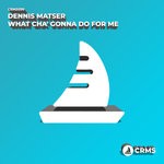 cover: Dennis Matser - What Cha' Gonna Do For Me