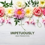 cover: Mia Francois - Impetuously