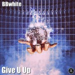 cover: Bbwhite - Give U Up