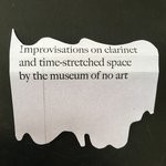 cover: Museum Of No Art - Improvisations On Clarinet And Time-Stretched Space