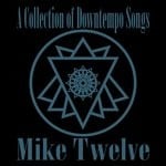 cover: Mike Twelve - A Collection Of Downtempo Songs