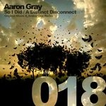 cover: Aaron Gray - So I Did & A Distinct Disconnect