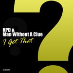 cover: Kpd & Man Without A Clue - I Got That