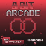 cover: 8-bit Arcade - The Ultimate Maroon 5 (8-Bit Computer Game Version)