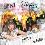 cover: Bent Shapes - Feels Weird