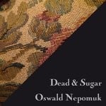 cover: Oswald Nepomuk - Dead & Sugar