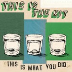 cover: This Is the Kit - This Is What You Did