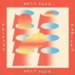 cover: Holy Fuck - Deleter Remixed