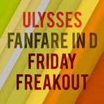 cover: Ulysses - Fanfare In D & Friday Freakout