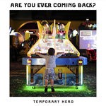 cover: Temporary Hero - Are You Ever Coming Back?