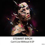 cover: Stewart Birch - Can't Live Without It EP