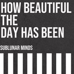 cover: Sublunar Minds - How Beautiful The Day Has Been