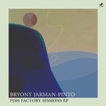 cover: Bryony Jarman-pinto - Fish Factory Sessions EP