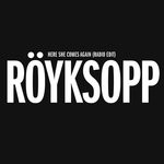 cover: Royksopp - Here She Comes Again