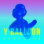 cover: Y Balloon - Careless