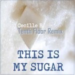 cover: Cecille B - This Is My Sugar (Tenth Floor Hipnotic Mix)