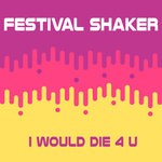 cover: Festival Shaker - I Would Die 4 U