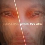 cover: George Dare - Where You Are?