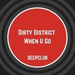 cover: Dirty District - When U Go