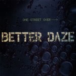 cover: Better Daze - One Street Over