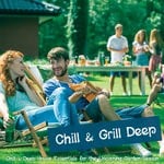 cover: Various - Chill & Grill Deep: Chill & Deep House Essentials For The Upcoming Garden Season