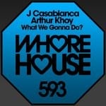 cover: Arthur Khoy & J Casablanca - What We Gonna Do?