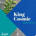 cover: King Cosmic - Our Lives